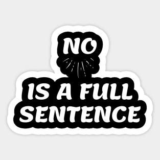 No is a Full Sentence Funny Friendly Quote Sticker